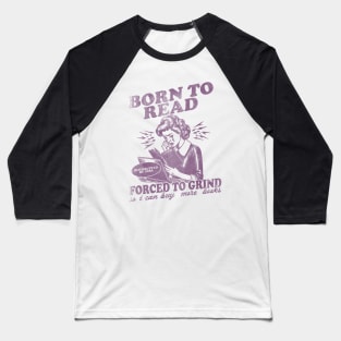 Born To Read Forced To Grind so i can buy more books Shirt,  Retro Bookish Baseball T-Shirt